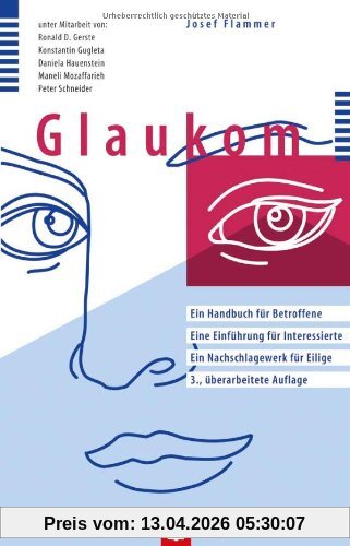 Glaukom. Ein Handbuch für Betroffene. Eine Einführung für Interessierte. Ein Nachschlagewerk für Eilige