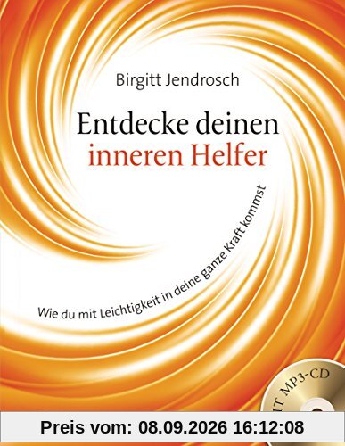 Entdecke deinen inneren Helfer: Wie du mit Leichtigkeit in deine ganze Kraft kommst. Inklusive Audio-Programm