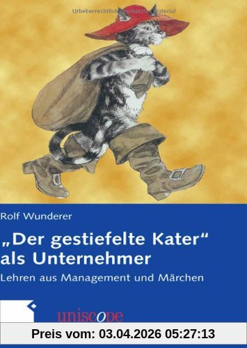 Der gestiefelte Kater als Unternehmer: Lehren aus Management und Märchen (uniscope. Die SGO-Stiftung für praxisnahe Managementforschung)