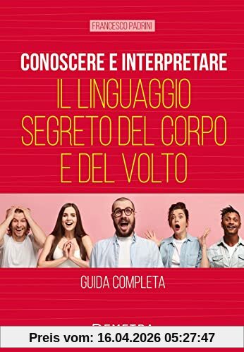 Conoscere E Interpretare Il Linguaggio Segreto Del Corpo E Del Volto