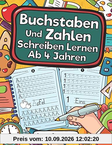 Buchstaben Und Zahlen Schreiben Lernen Ab 4 Jahren: Erste Buchstaben Und Zahlen Schreiben Lernen Und Üben! Perfekt Geeignet Für Kinder Ab 4 Jahren!