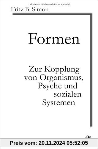 Formen: Zur Kopplung von Organismus, Psyche und sozialen Systemen (Systemische Horizonte)