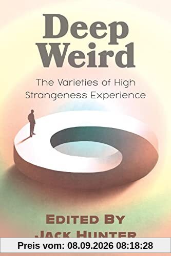 Deep Weird: The Varieties of High Strangeness Experience