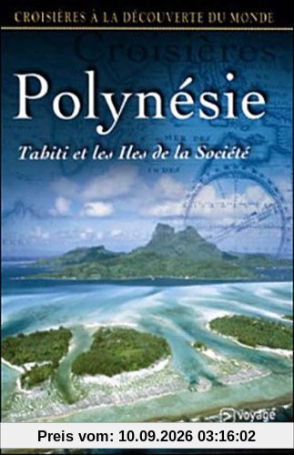 Croisières à la découverte du monde : La Polynésie, Tahiti et les îles de la société [FR Import]