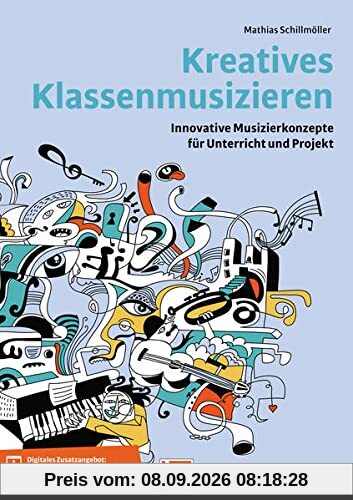 Kreatives Klassenmusizieren: Innovative Musizierkonzepte für Unterricht und Projekt