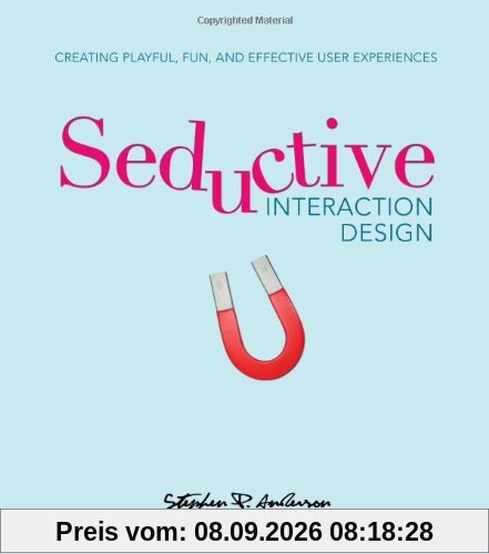 Seductive Interaction Design: Creating Playful, Fun, and Effective User Experiences (Voices That Matter)
