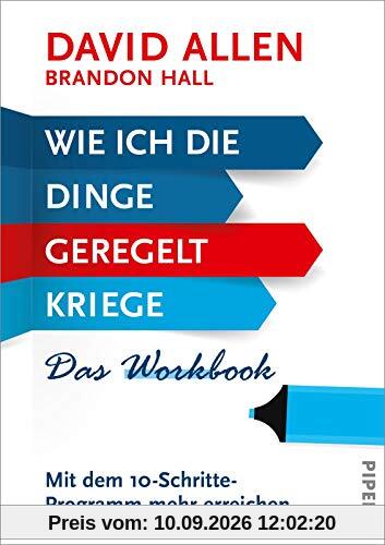 Wie ich die Dinge geregelt kriege – Das Workbook: Mit dem 10-Schritte-Programm mehr erreichen