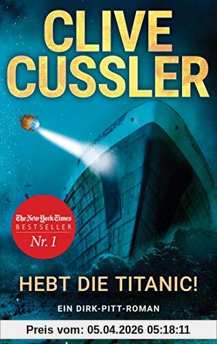 Hebt die Titanic!: Ein Dirk-Pitt-Roman (Die Dirk-Pitt-Abenteuer, Band 3)