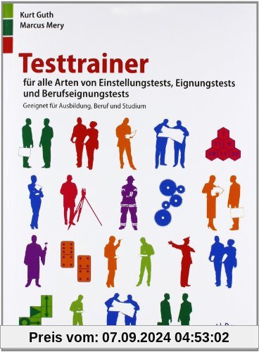 Testtrainer für alle Arten von Einstellungstests, Eignungstests und Berufeignungstests: Geeignet für Ausbildung, Beruf u