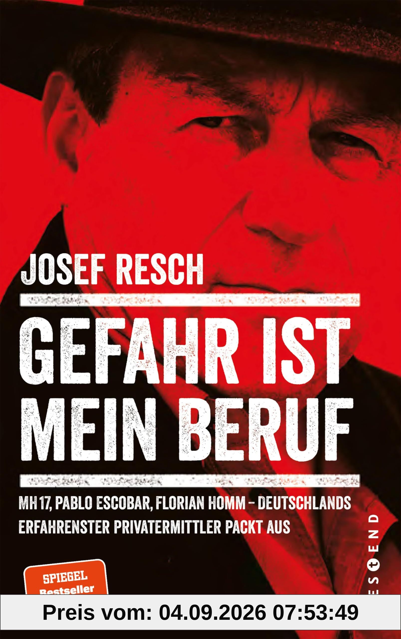 Gefahr ist mein Beruf: MH17, Pablo Escobar, Florian Homm - Deutschlands erfahrendster Privatermittler packt aus