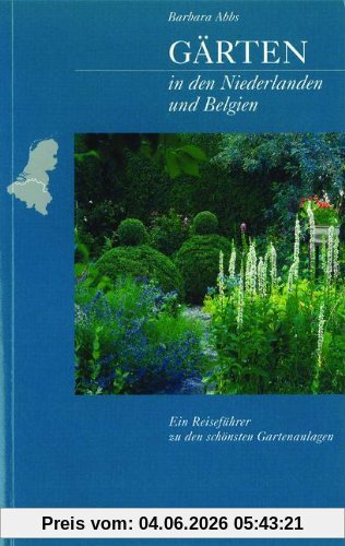 Barbara Abbs Gärten In Den Niederlanden Und Belgien, Ein Reiseführer Zu Den Schönsten Gartenanlagen