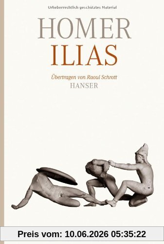 Ilias: Übertragen von Raoul Schrott