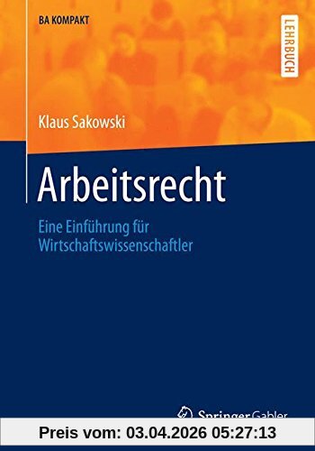 Arbeitsrecht: Eine Einführung für Wirtschaftswissenschaftler (BA KOMPAKT)