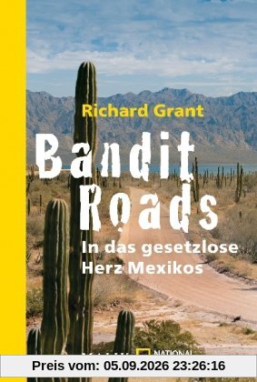 Bandit Roads: In das gesetzlose Herz Mexikos