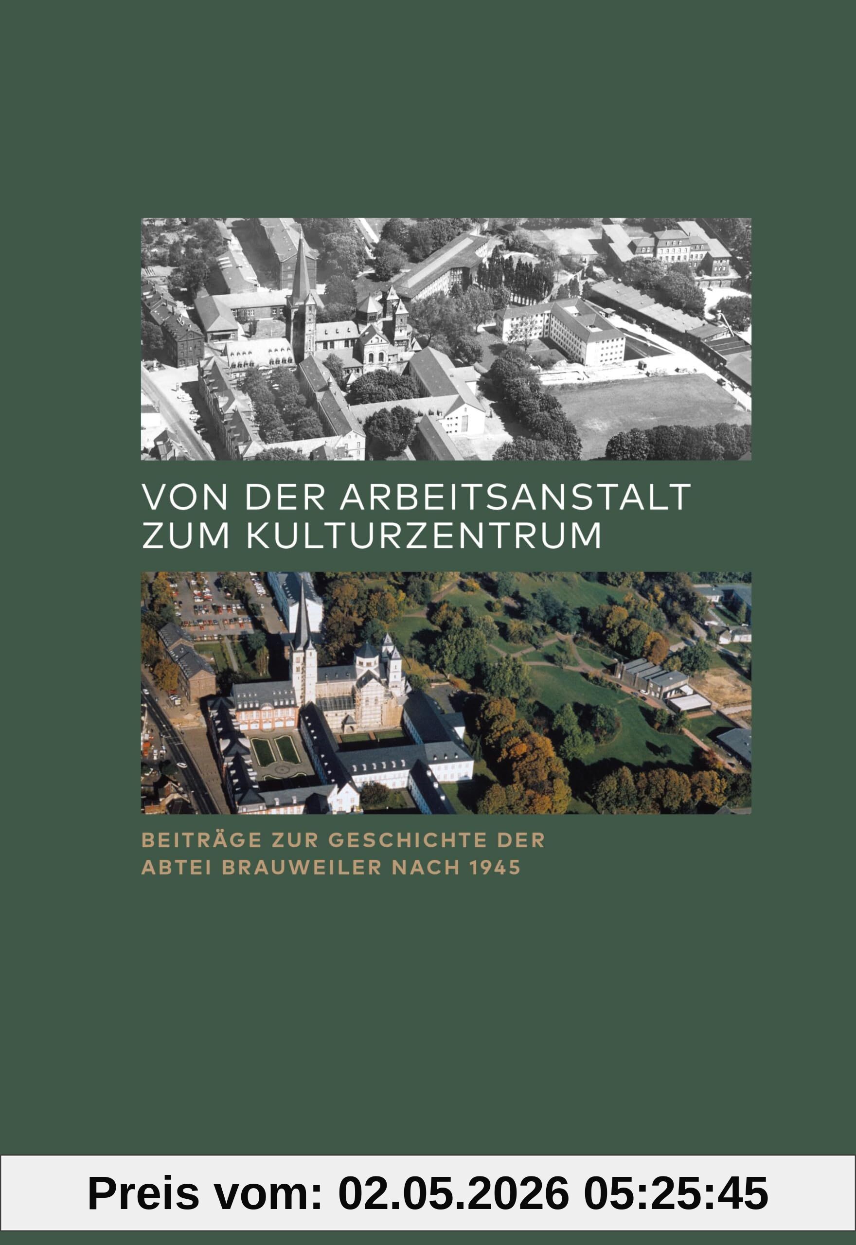 Von der Arbeitsanstalt zum Kulturzentrum: Beiträge zur Geschichte der Abtei Brauweiler nach 1945 (RHEINPROVINZ: Dokumente und Darstellungen zur ... und des Landschaftsverbandes Rheinland)