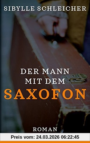 Der Mann mit dem Saxofon: Roman