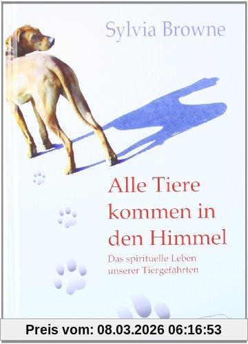 Sylvia Browne Alle Tiere Kommen In Den Himmel, Das Spirituelle Leben Unserer Tiere