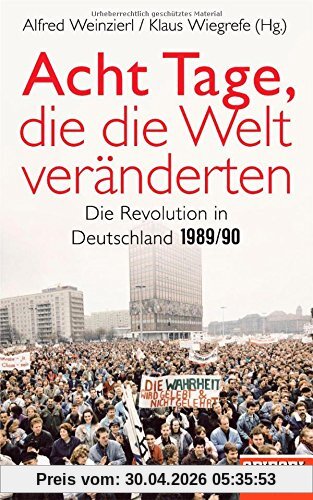 Acht Tage, die die Welt veränderten: Die Revolution in Deutschland 1989/90 - Ein SPIEGEL-Buch