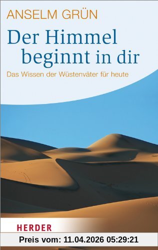Der Himmel beginnt in dir: Das Wissen der Wüstenväter für heute (HERDER spektrum)