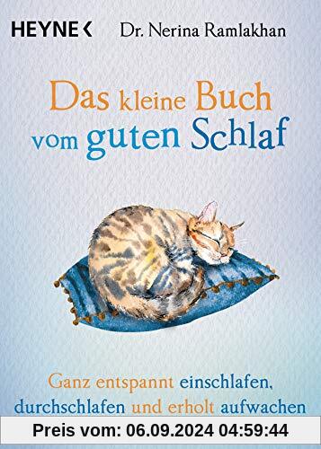 Das kleine Buch vom guten Schlaf: Ganz entspannt einschlafen, durchschlafen und erholt aufwachen