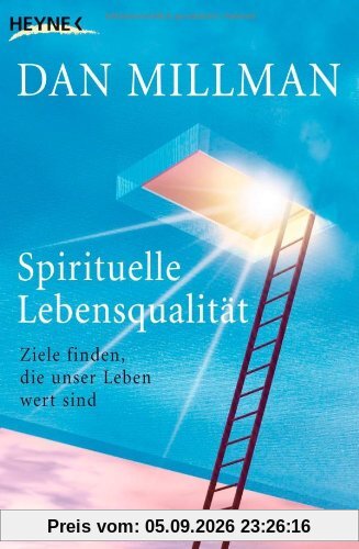 Spirituelle Lebensqualität: Ziele finden, die unser Leben wert sind