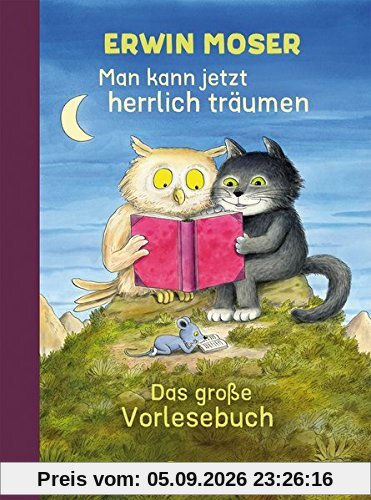 Man kann jetzt herrlich träumen: Das große Erwin Moser Vorlesebuch