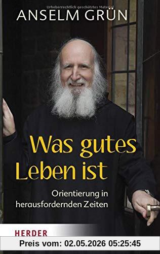 Was gutes Leben ist: Orientierung in herausfordernden Zeiten