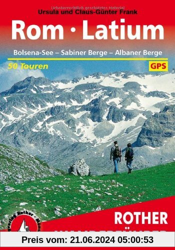 Rom - Latium: Bolsena-See. Sabiner Berge. Albaner Berge. 50 Touren. Mit GPS-Daten: Bolsena-See. Sabiner Berge. Albaner B