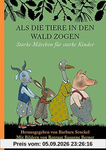 Als die Tiere in den Wald zogen: Starke Märchen für starke Kinder