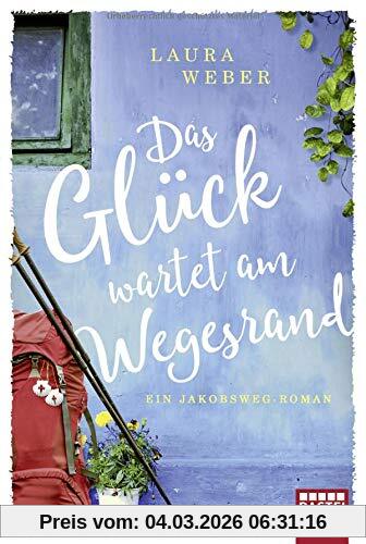 Laura Weber Das Glück Wartet Am Wegesrand, Ein Jakobsweg-Roman