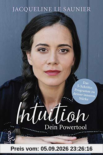 Intuition - Dein Powertool: Das 5-Schritte-Programm zu deiner inneren Stärke