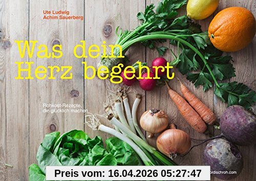 Nordisch roh - Was dein Herz begehrt: Rohkost-Rezepte, die glücklich machen - Das Rezeptbuch zum Erfolgsblog www.nordischroh.com