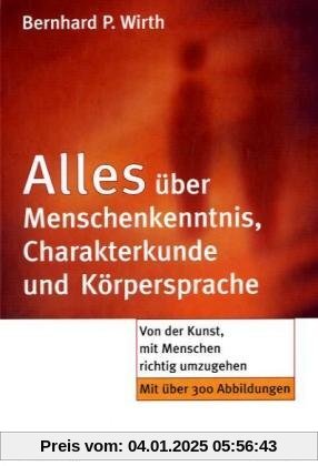 Alles über Menschenkenntnis, Charakterkunde und Körpersprache: Von der Kunst, mit Menschen richtig umzugehen