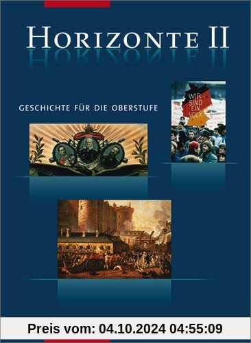 Horizonte - Geschichte für die Oberstufe: Band II: Von der Französischen Revolution bis zum Beginn des 21. Jahrhunderts: