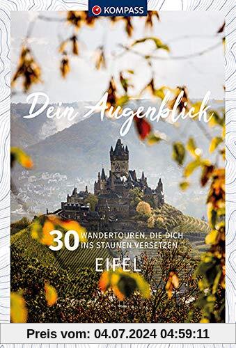 Dein Augenblick Eifel: 30 Wandertouren, die dich ins Staunen versetzen. (KOMPASS-Themen-Wanderführer)