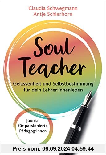 SoulTeacher - Gelassenheit und Selbstbestimmung für dein Lehrer:innenleben: Journal für passionierte Pädagog:innen