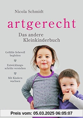 artgerecht - Das andere Kleinkinderbuch: Gefühle liebevoll begleiten - Entwicklungsschritte verstehen - Mit Kindern wach