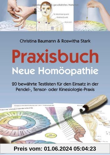 Praxisbuch Neue Homöopathie. 20 bewährte Testlisten für den Einsatz in der Pendel-, Tensor- oder Kinesiologie-Praxis