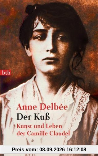Der Kuß: Kunst und Leben der Camille Claudel