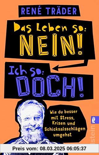 Das Leben so: nein! Ich so: doch!: Wie du besser mit Stress, Krisen und Schicksalsschlägen umgehst