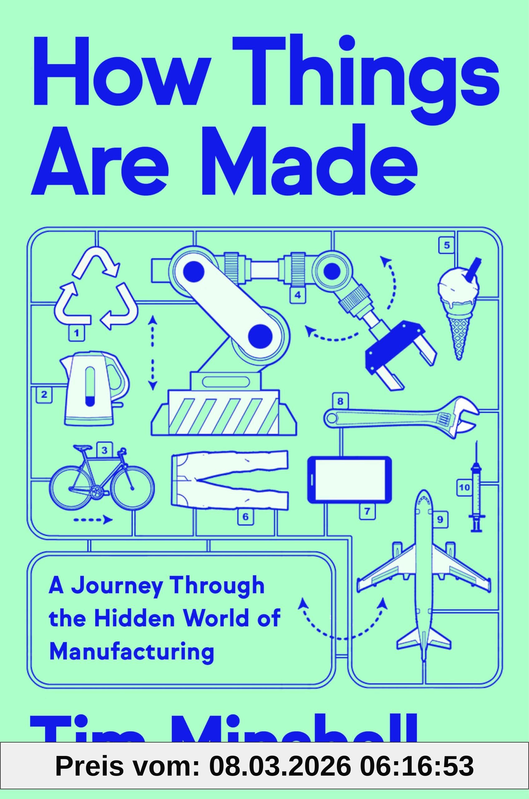 Tim Minshall How Things Are Made, A Journey Through The Hidden World Of Manufacturing