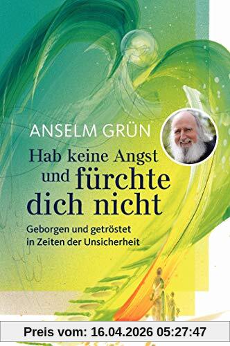 Hab keine Angst und fürchte dich nicht: Geborgen und getröstet in Zeiten der Unsicherheit