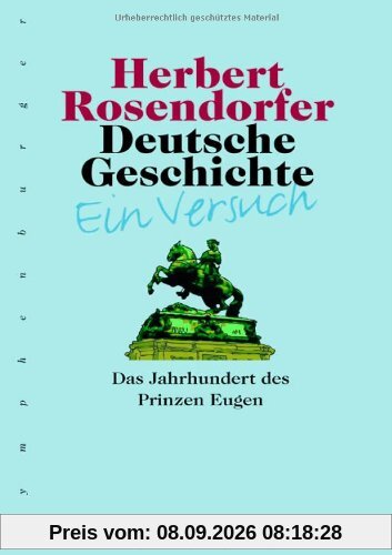 Deutsche Geschichte 5 - Ein Versuch: Das Jahrhundert des Prinzen Eugen