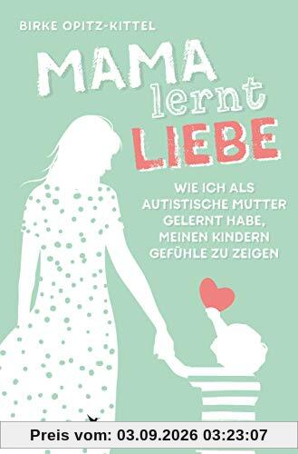 Mama lernt Liebe: Wie ich als autistische Mutter gelernt habe, meinen Kindern Gefühle zu zeigen