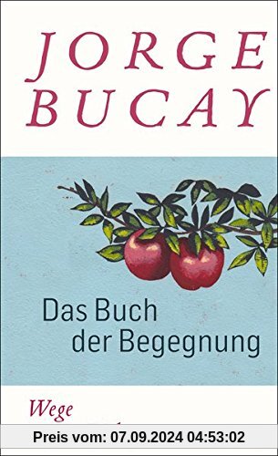 Das Buch der Begegnung: Wege zur Liebe