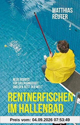 Rentnerfischen im Hallenbad: Neue Hobbys für das Ruhrgebiet und den Rest der Welt