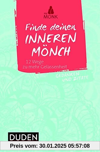 Finde deinen inneren Mönch: 12 Wege zu mehr Gelassenheit. Gedanken und Zitate