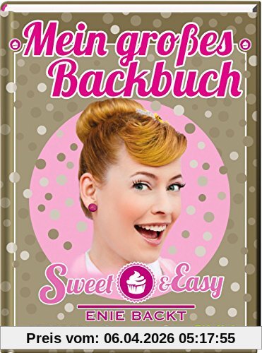 Sweet & Easy - Enie backt: Mein großes Backbuch