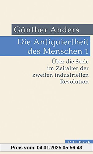 Die Antiquiertheit des Menschen Bd. I: Über die Seele im Zeitalter der zweiten industriellen Revolution