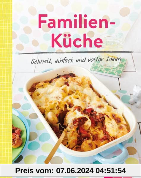 Familienküche - Schnell, einfach und voller Ideen: Leckere Rezepte, die allen schmecken | Minikochbuch